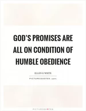 God’s promises are all on condition of humble obedience Picture Quote #1