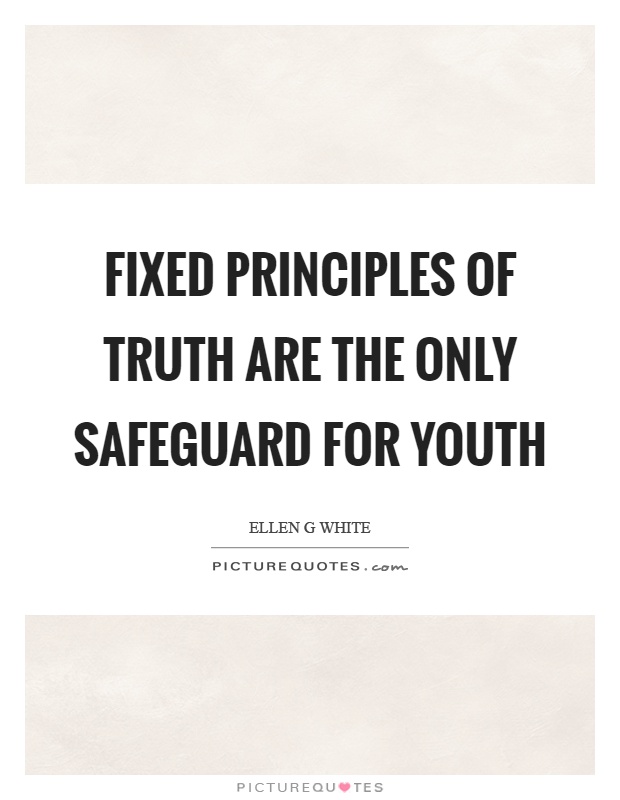 Fixed principles of truth are the only safeguard for youth Picture Quote #1