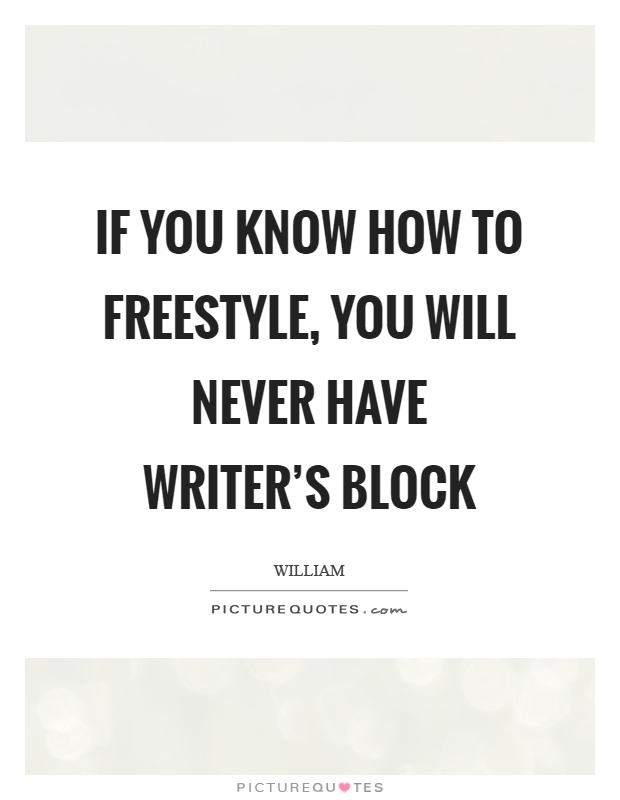 If you know how to freestyle, you will never have writer's block Picture Quote #1