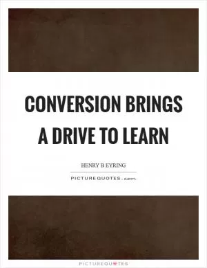 Conversion brings a drive to learn Picture Quote #1