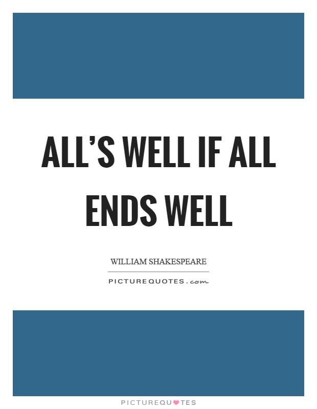 All's well if all ends well Picture Quote #1