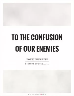 To the confusion of our enemies Picture Quote #1