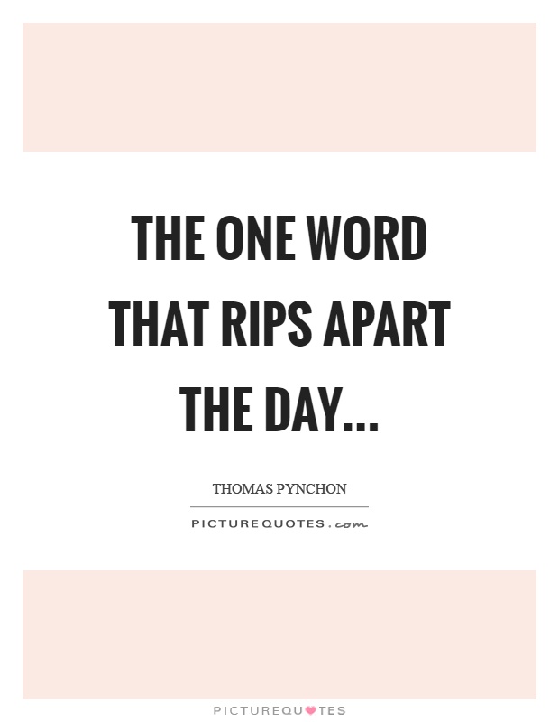 The one Word that rips apart the day Picture Quote #1
