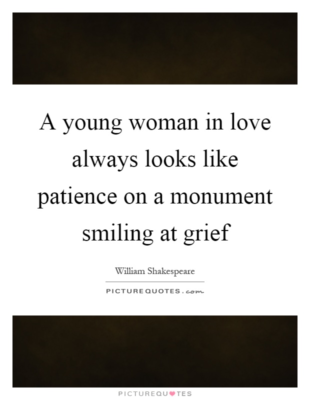 A young woman in love always looks like patience on a monument smiling at grief Picture Quote #1