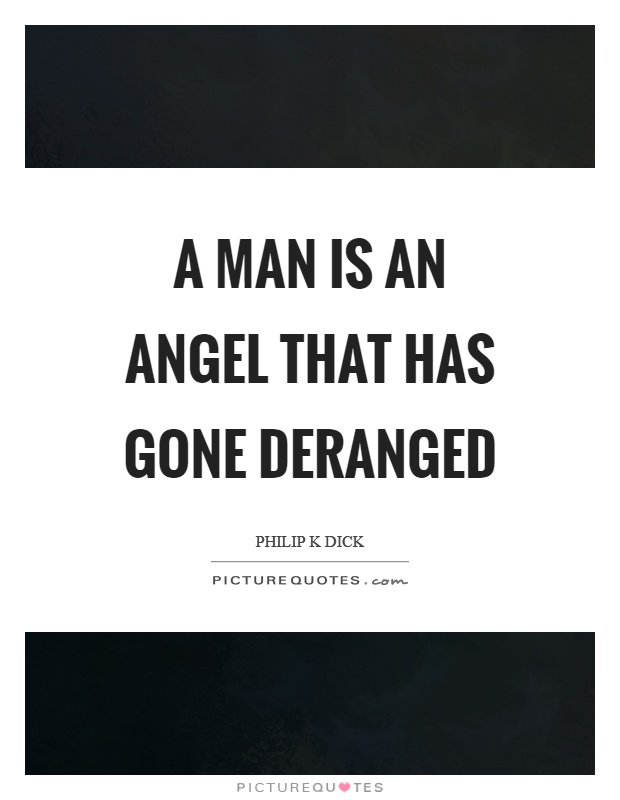 A man is an angel that has gone deranged Picture Quote #1