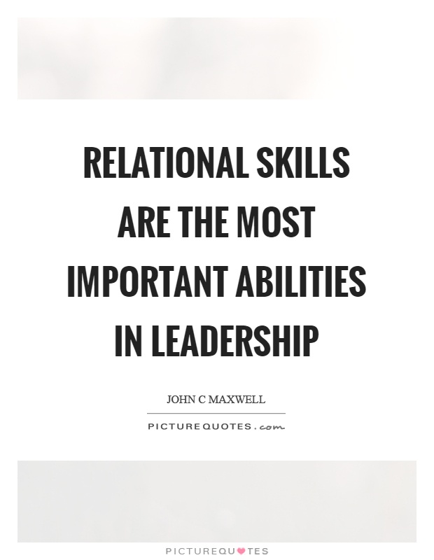 Relational skills are the most important abilities in leadership Picture Quote #1