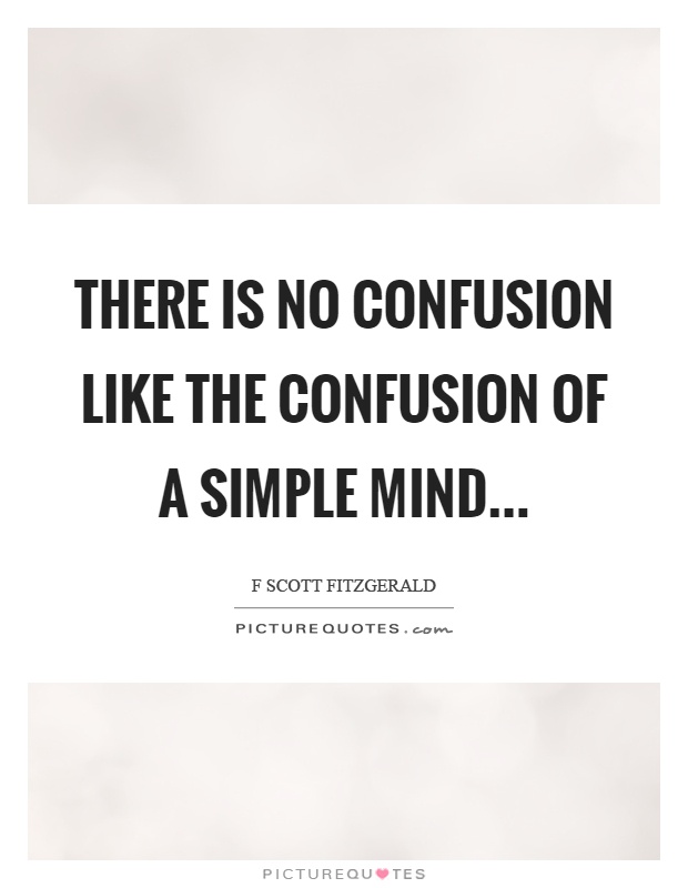 There is no confusion like the confusion of a simple mind… Picture Quote #1