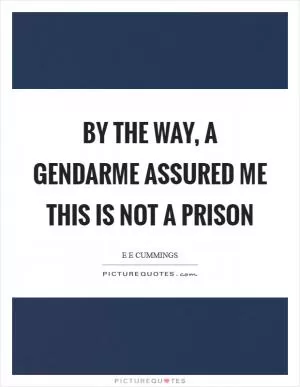 By the way, a gendarme assured me this is not a prison Picture Quote #1