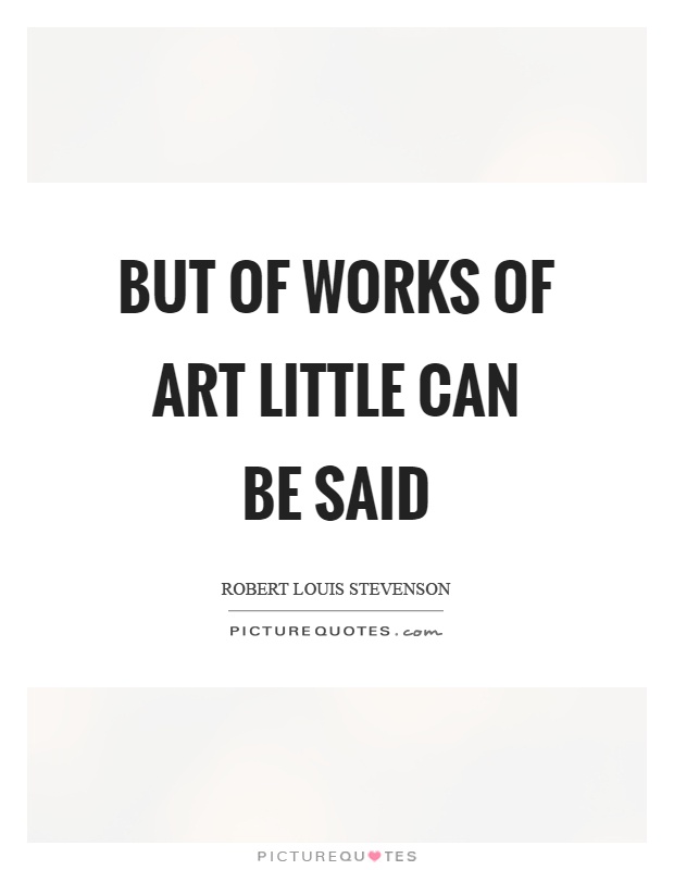 But of works of art little can be said Picture Quote #1