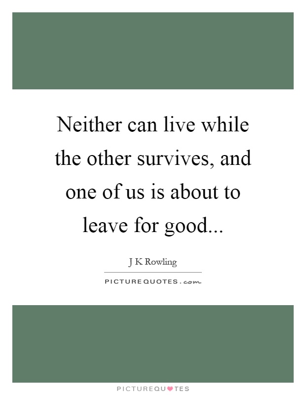 Neither can live while the other survives, and one of us is about to leave for good Picture Quote #1