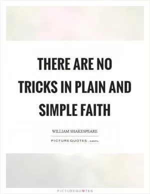 There are no tricks in plain and simple faith Picture Quote #1