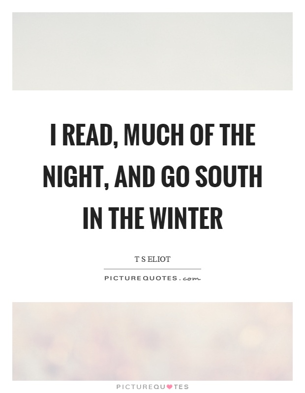 I read, much of the night, and go south in the winter Picture Quote #1