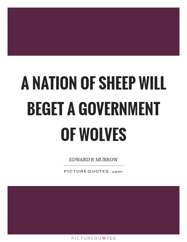 A nation of sheep will beget a government of wolves Picture Quote #1
