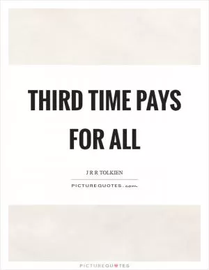 Third time pays for all Picture Quote #1