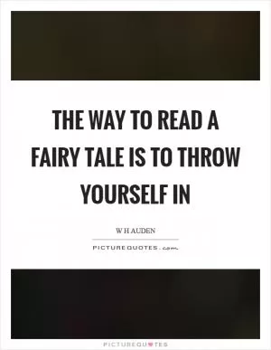 The way to read a fairy tale is to throw yourself in Picture Quote #1