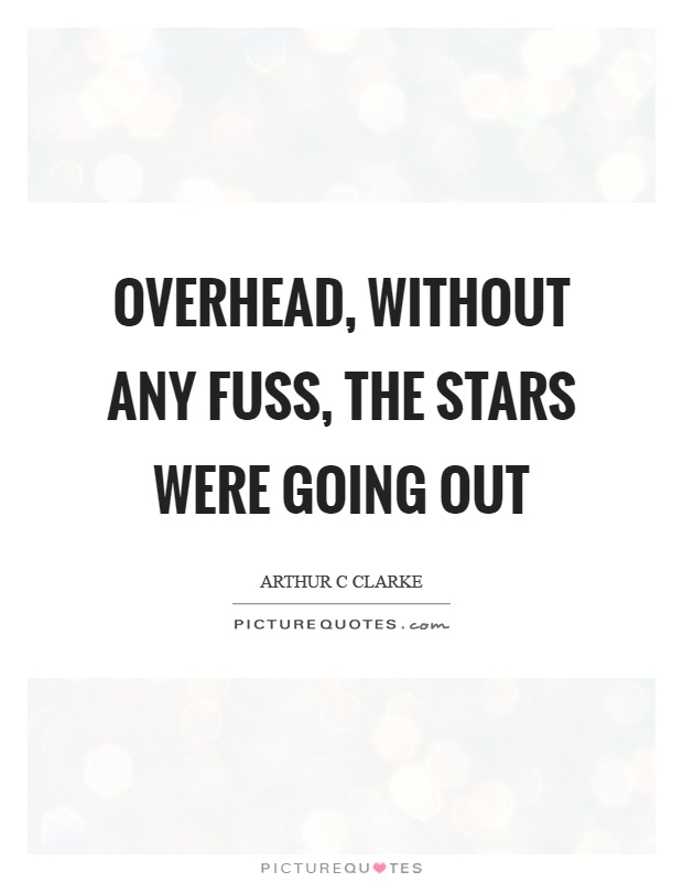 Overhead, without any fuss, the stars were going out Picture Quote #1