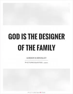 God is the designer of the family Picture Quote #1
