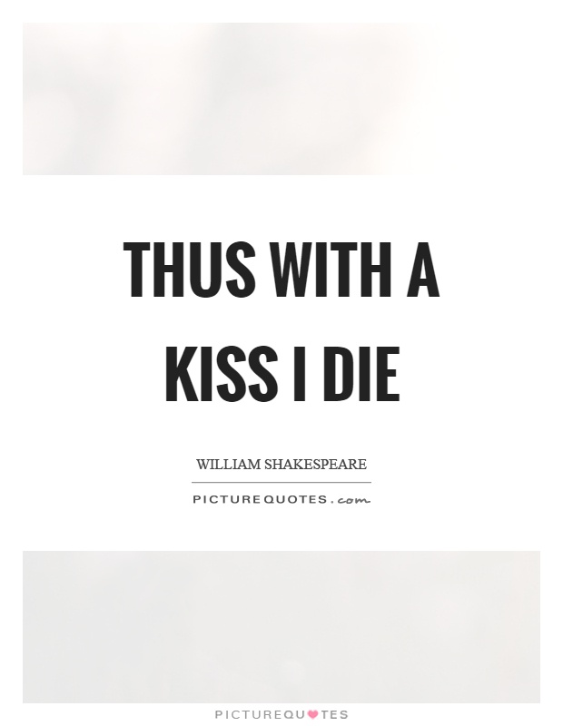 Thus with a kiss I die Picture Quote #1