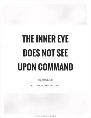 The inner eye does not see upon command Picture Quote #1