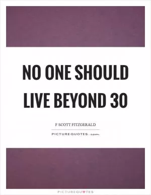 No one should live beyond 30 Picture Quote #1