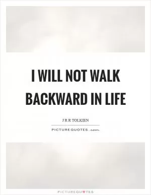I will not walk backward in life Picture Quote #1