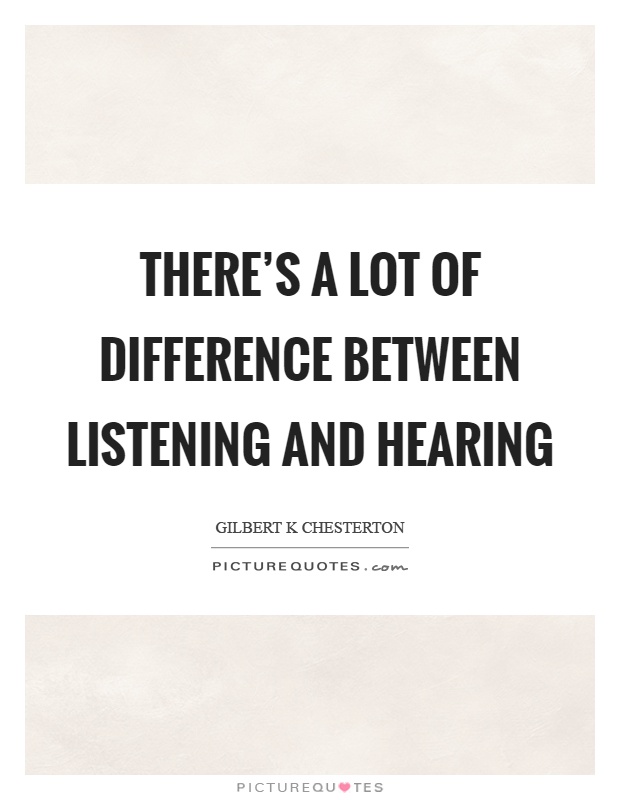 There's a lot of difference between listening and hearing Picture Quote #1