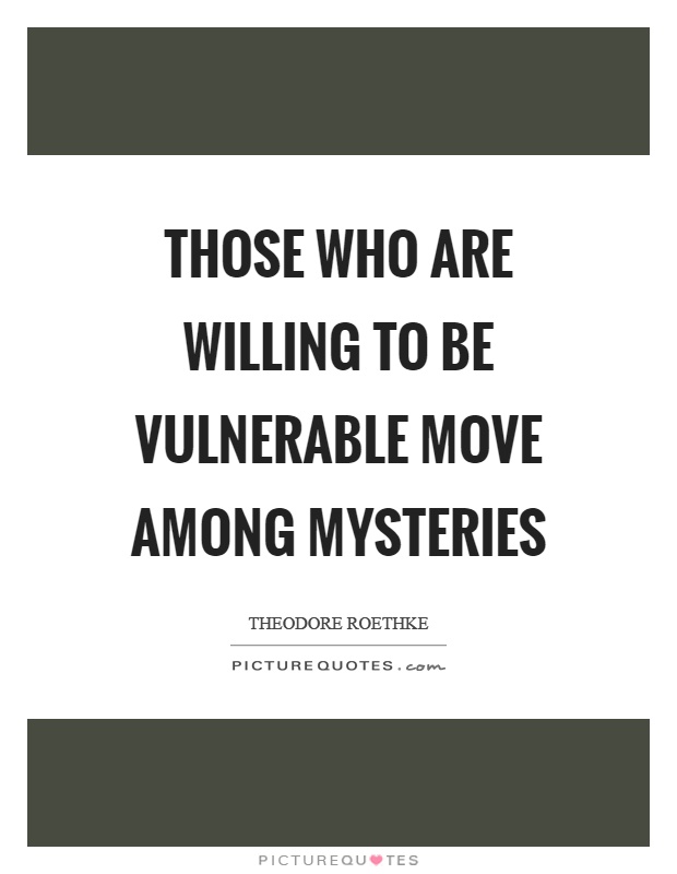 Those who are willing to be vulnerable move among mysteries Picture Quote #1
