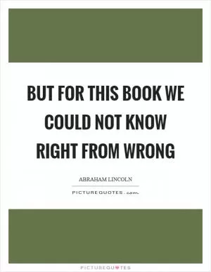 But for this book we could not know right from wrong Picture Quote #1