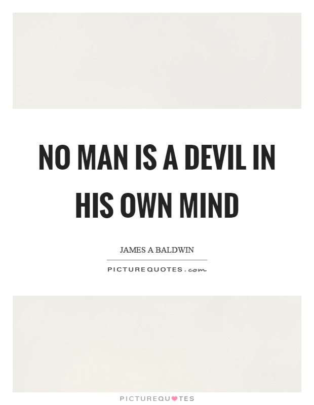 No man is a devil in his own mind Picture Quote #1