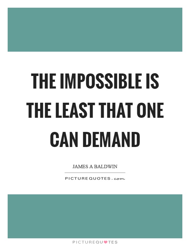 The impossible is the least that one can demand Picture Quote #1