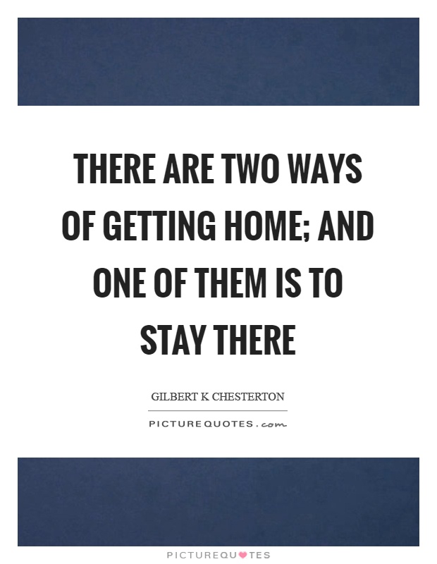There are two ways of getting home; and one of them is to stay there Picture Quote #1