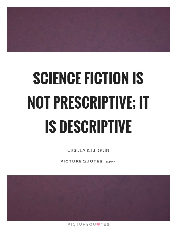 Science fiction is not prescriptive; it is descriptive Picture Quote #1