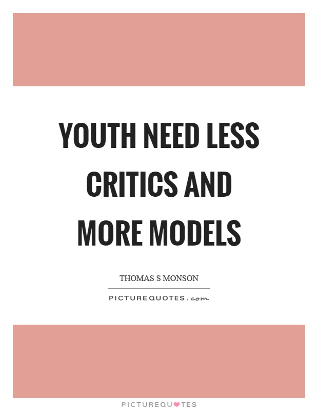 Youth need less critics and more models Picture Quote #1