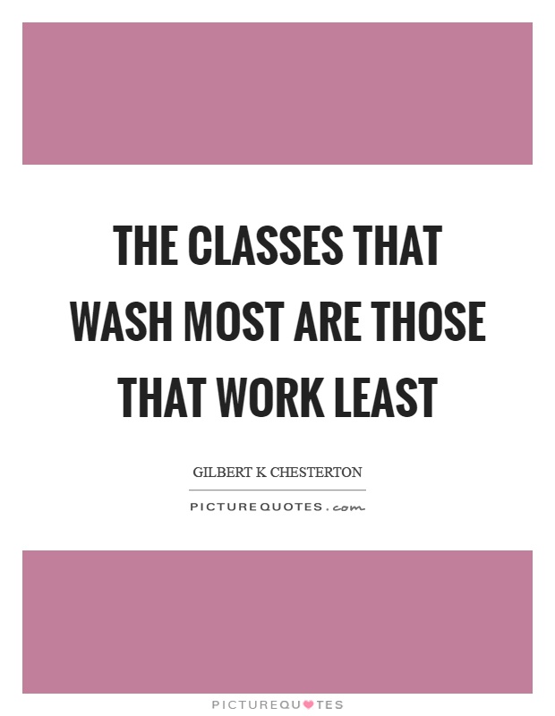 The classes that wash most are those that work least Picture Quote #1