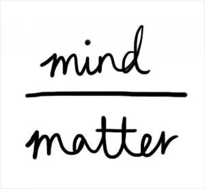 Mind over matter Picture Quote #1