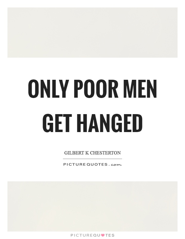 Only poor men get hanged Picture Quote #1