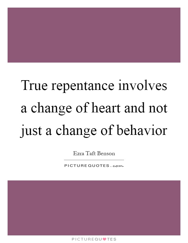 True repentance involves a change of heart and not just a change of behavior Picture Quote #1
