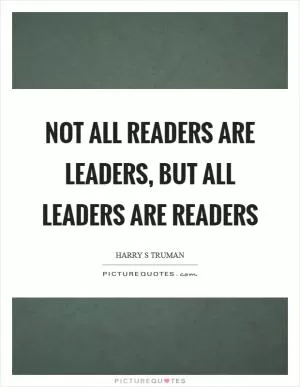 Not all readers are leaders, but all leaders are readers Picture Quote #1