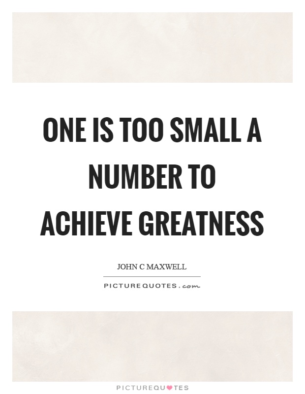 One is too small a number to achieve greatness Picture Quote #1