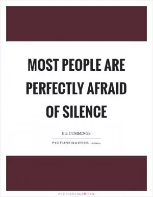 Most people are perfectly afraid of silence Picture Quote #1