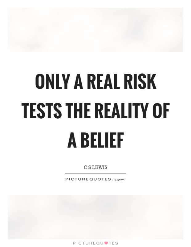 Only a real risk tests the reality of a belief Picture Quote #1