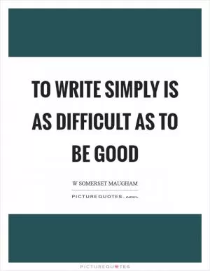 To write simply is as difficult as to be good Picture Quote #1