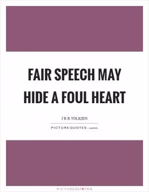 Fair speech may hide a foul heart Picture Quote #1