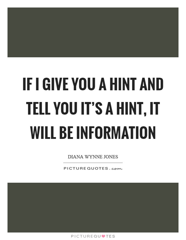 If I give you a hint and tell you it's a hint, it will be information Picture Quote #1