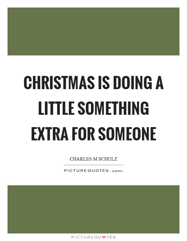 Christmas is doing a little something extra for someone Picture Quote #1