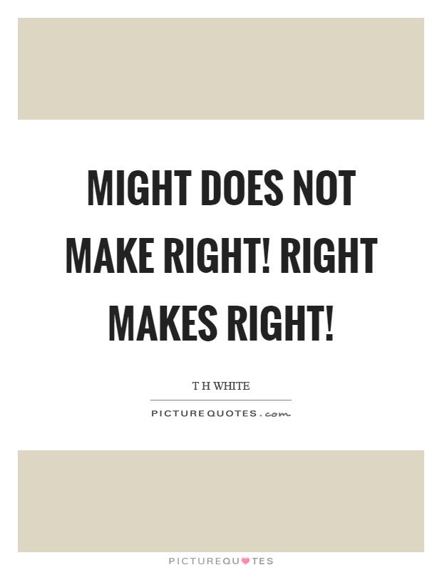 Might does not make right! Right makes right! Picture Quote #1
