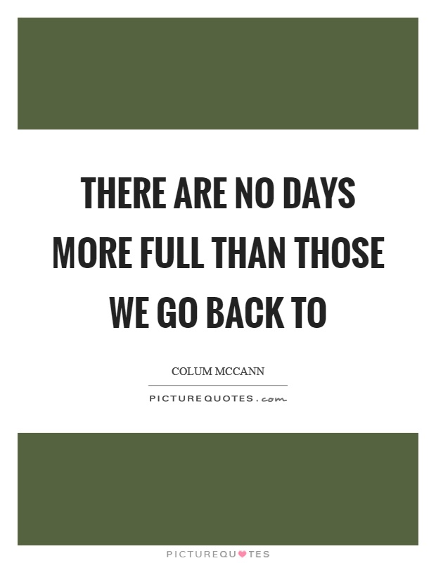 There are no days more full than those we go back to Picture Quote #1