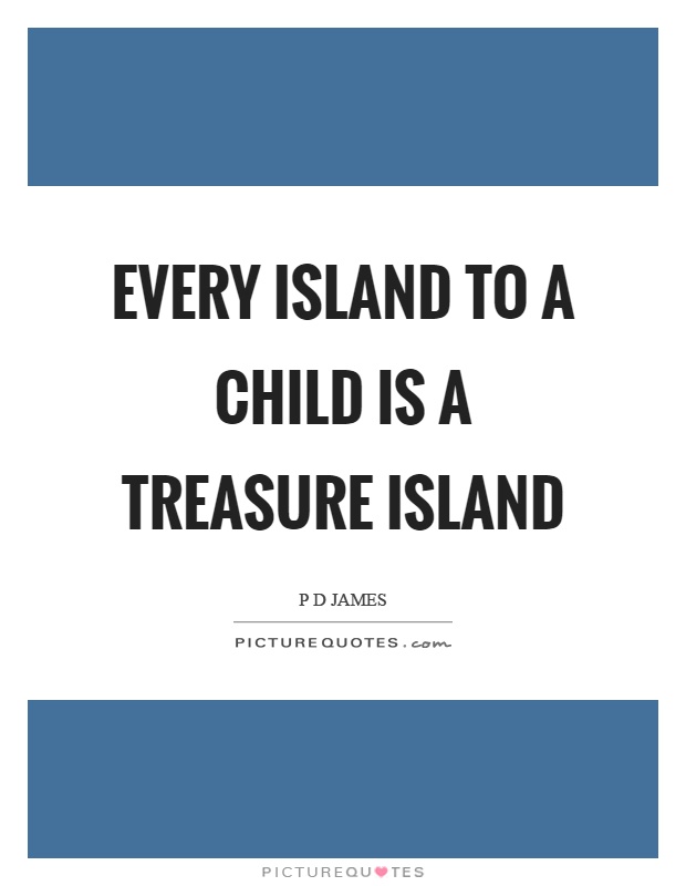 Every island to a child is a treasure island Picture Quote #1