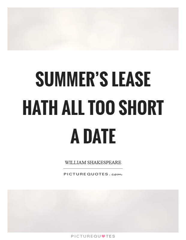 Summer's lease hath all too short a date Picture Quote #1