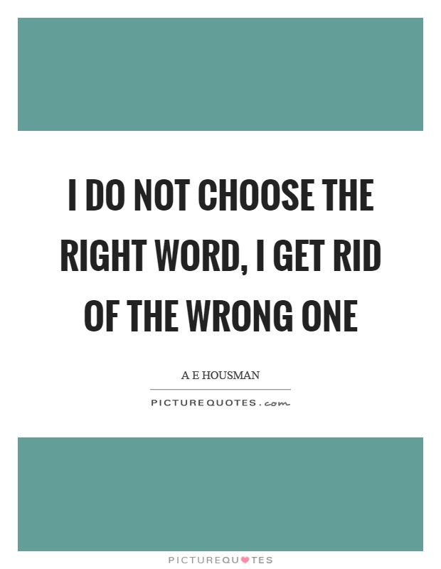 I do not choose the right word, I get rid of the wrong one Picture Quote #1